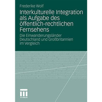 Interkulturelle Integration als Aufgabe des ?ffentlich-rechtlichen Fernsehens: D [Paperback]