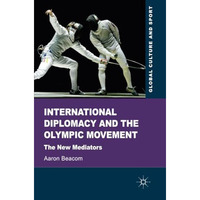 International Diplomacy and the Olympic Movement: The New Mediators [Paperback]