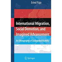 International Migration, Social Demotion, and Imagined Advancement: An Ethnograp [Paperback]