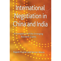 International Negotiation in China and India: A Comparison of the Emerging Busin [Hardcover]