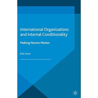 International Organizations and Internal Conditionality: Making Norms Matter [Paperback]