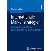 Internationale Markenstrategien: Erfolgswirkung der Markenstandardisierung auf d [Paperback]