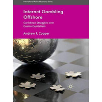 Internet Gambling Offshore: Caribbean Struggles over Casino Capitalism [Paperback]