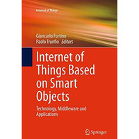 Internet of Things Based on Smart Objects: Technology, Middleware and Applicatio [Paperback]