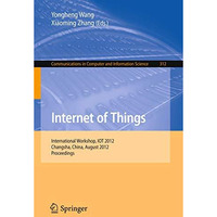 Internet of Things: International Workshop, IOT 2012, Changsha, China, August 17 [Paperback]