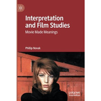 Interpretation and Film Studies: Movie Made Meanings [Paperback]