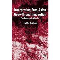 Interpreting East Asian Growth and Innovation: The future of Miracles [Hardcover]