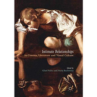 Intimate Relationships in Cinema, Literature and Visual Culture [Paperback]