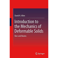 Introduction to the Mechanics of Deformable Solids: Bars and Beams [Paperback]