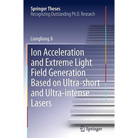 Ion acceleration and extreme light field generation based on ultra-short and ult [Paperback]