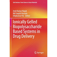 Ionically Gelled Biopolysaccharide Based Systems in Drug Delivery [Paperback]