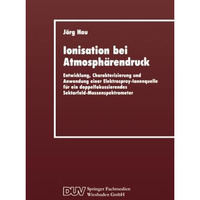 Ionisation bei Atmosph?rendruck: Entwicklung, Charakterisierung und Anwendung ei [Paperback]