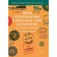 Irish Expatriatism, Language and Literature: The Problem of English [Paperback]