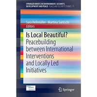 Is Local Beautiful?: Peacebuilding between International Interventions and Local [Paperback]