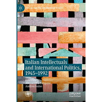 Italian Intellectuals and International Politics, 19451992 [Paperback]