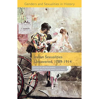 Italian Sexualities Uncovered, 1789-1914 [Paperback]