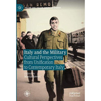 Italy and the Military: Cultural Perspectives from Unification to Contemporary I [Hardcover]