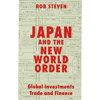 Japan and the New World Order: Global Investments, Trade and Finance [Paperback]