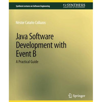 Java Software Development with Event B: A Practical Guide [Paperback]