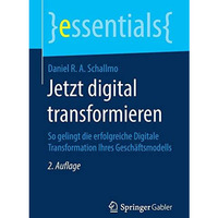 Jetzt digital transformieren: So gelingt die erfolgreiche Digitale Transformatio [Paperback]