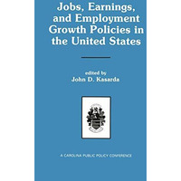 Jobs, Earnings, and Employment Growth Policies in the United States: A Carolina  [Paperback]