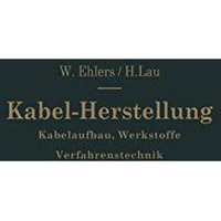 Kabel-Herstellung: Kabelaufbau, Werkstoffe, Verfahrenstechnik [Paperback]