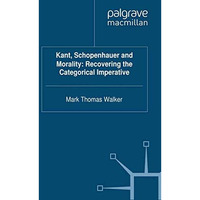 Kant, Schopenhauer and Morality: Recovering the Categorical Imperative [Paperback]