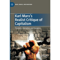 Karl Marx's Realist Critique of Capitalism: Freedom, Alienation, and Socialism [Paperback]