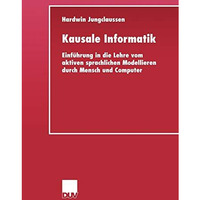 Kausale Informatik: Einf?hrung in die Lehre vom aktiven sprachlichen Modellieren [Paperback]