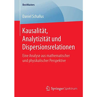 Kausalit?t, Analytizit?t und Dispersionsrelationen: Eine Analyse aus mathematisc [Paperback]