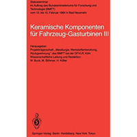 Keramische Komponenten f?r Fahrzeug-Gasturbinen III: Statusseminar im Auftrag de [Paperback]