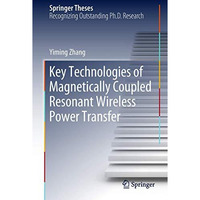 Key Technologies of Magnetically-Coupled Resonant Wireless Power Transfer [Hardcover]