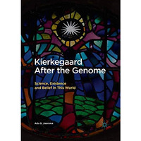 Kierkegaard After the Genome: Science, Existence and Belief in This World [Paperback]