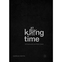 Killing Time: Life Imprisonment and Parole in Ireland [Paperback]