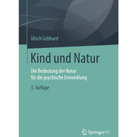 Kind und Natur: Die Bedeutung der Natur f?r die psychische Entwicklung [Paperback]