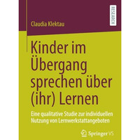 Kinder im ?bergang sprechen ?ber (ihr) Lernen: Eine qualitative Studie zur indiv [Paperback]