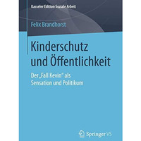 Kinderschutz und ?ffentlichkeit: Der Fall Kevin als Sensation und Politikum [Paperback]