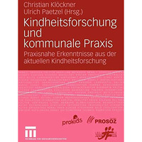 Kindheitsforschung und kommunale Praxis: Praxisnahe Erkenntnisse aus der aktuell [Paperback]