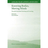 Knowing Bodies, Moving Minds: Towards Embodied Teaching and Learning [Hardcover]