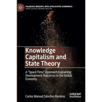 Knowledge Capitalism and State Theory: A Space-Time Approach Explaining Develo [Paperback]