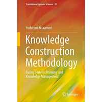 Knowledge Construction Methodology: Fusing Systems Thinking and Knowledge Manage [Hardcover]