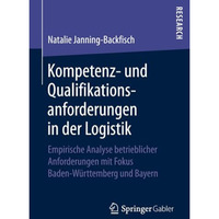 Kompetenz- und Qualifikationsanforderungen in der Logistik: Empirische Analyse b [Paperback]