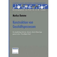 Konstruktion von Gesch?ftsprozessen: Ein modellgest?tzter Ansatz durch Montage g [Paperback]