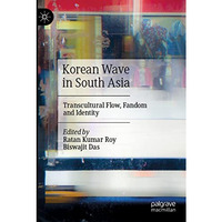 Korean Wave in South Asia: Transcultural Flow, Fandom and Identity [Paperback]