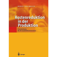 Kostenreduktion in der Produktion: Praxisleitfaden f?r die Qualit?tskostenanalys [Paperback]