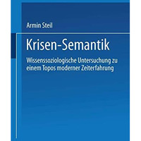 Krisensemantik: Wissenssoziologische Untersuchungen zu einem Topos moderner Zeit [Paperback]