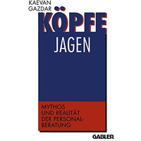 K?pfe jagen: Mythos und Realit?t der Personalberatung [Paperback]