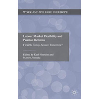 Labour Market Flexibility and Pension Reforms: Flexible Today, Secure Tomorrow? [Hardcover]