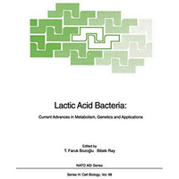 Lactic Acid Bacteria: Current Advances in Metabolism, Genetics and Applications [Paperback]