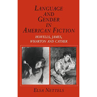 Language and Gender in American Fiction: Howells, James, Wharton and Cather [Paperback]